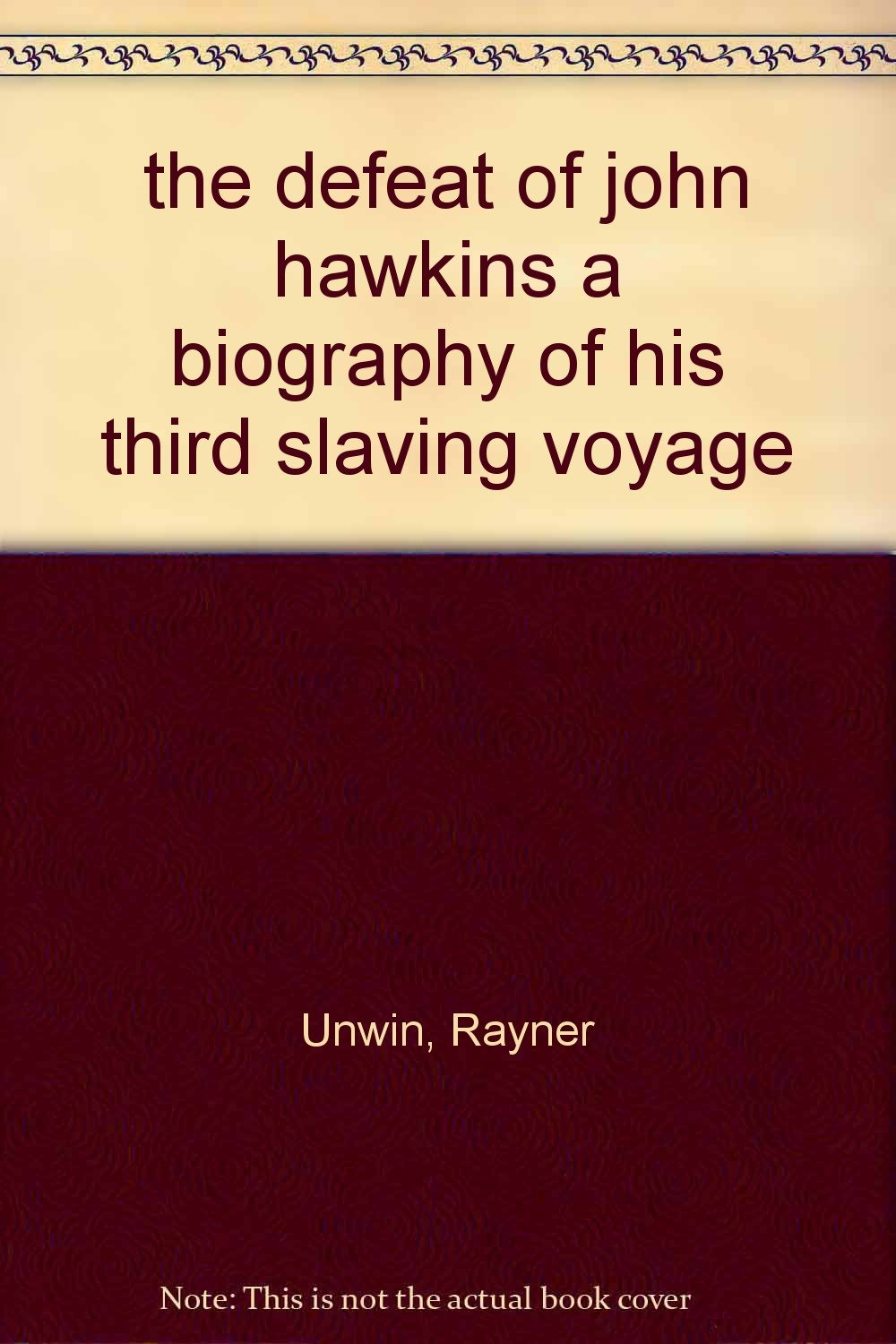 the defeat of john hawkins a biography of his third slaving voyage [Hardcover] UNWIN, R.