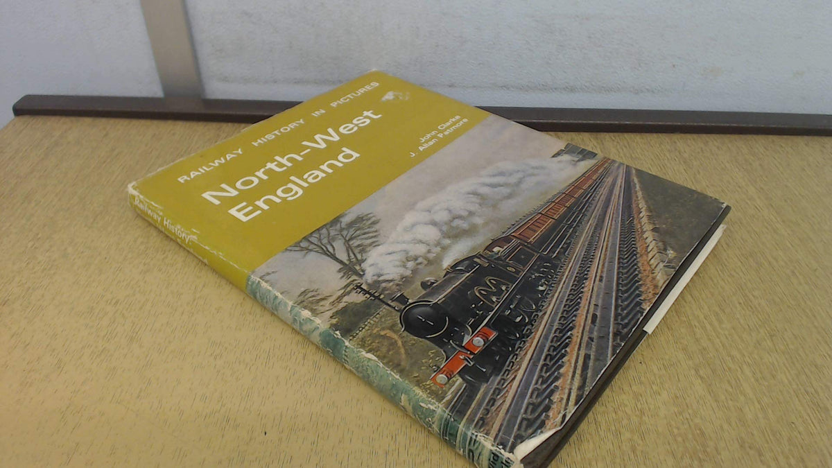 North West England (Railway History in Picture S.) Clarke, John and Patmore, John Allan