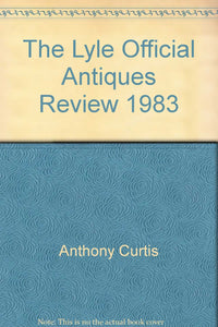 The Lyle Official Antiques Review 1983 Anthony Curtis