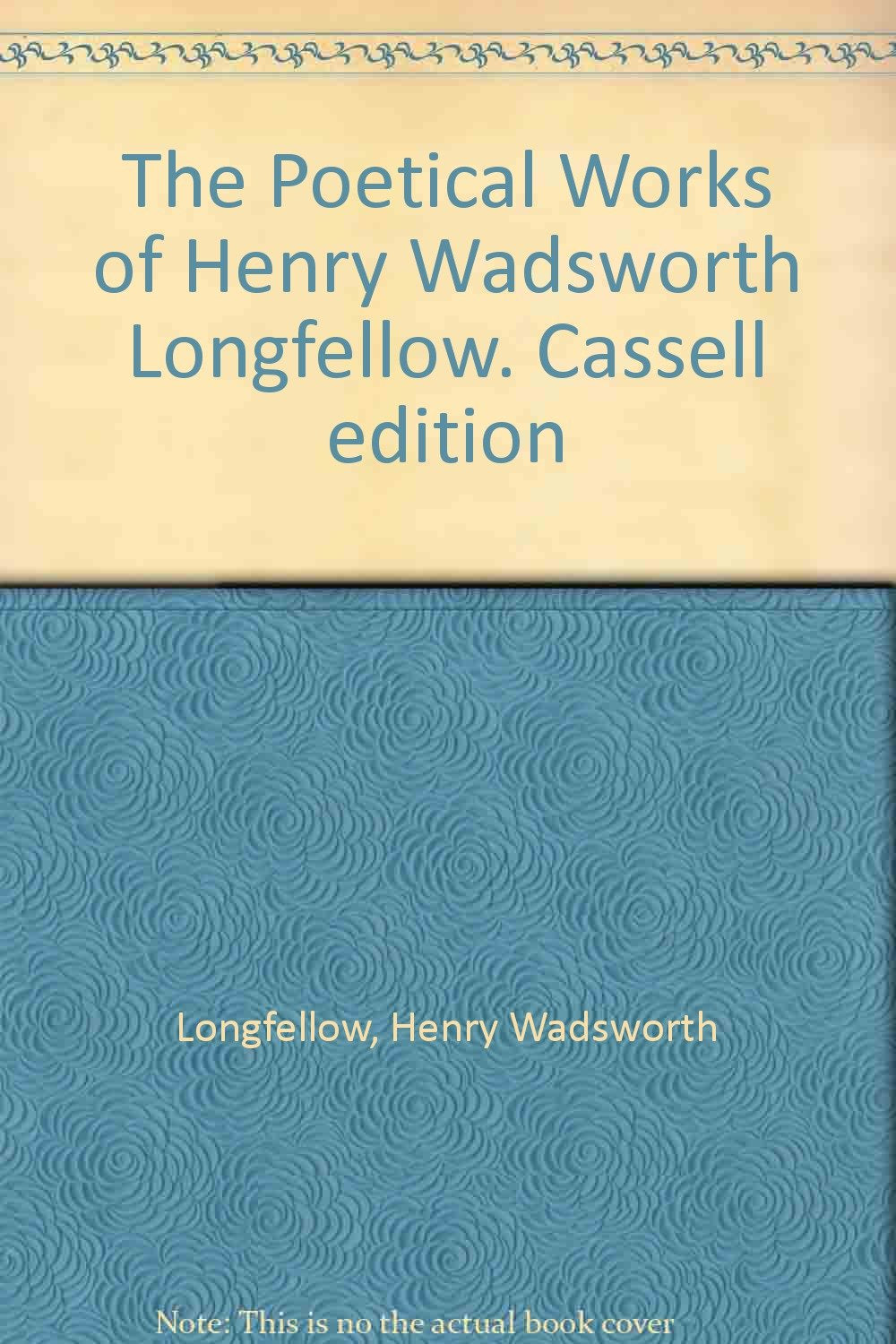 The Poetical Works of Henry Wadsworth Longfellow. Cassell edition [Unknown Binding]