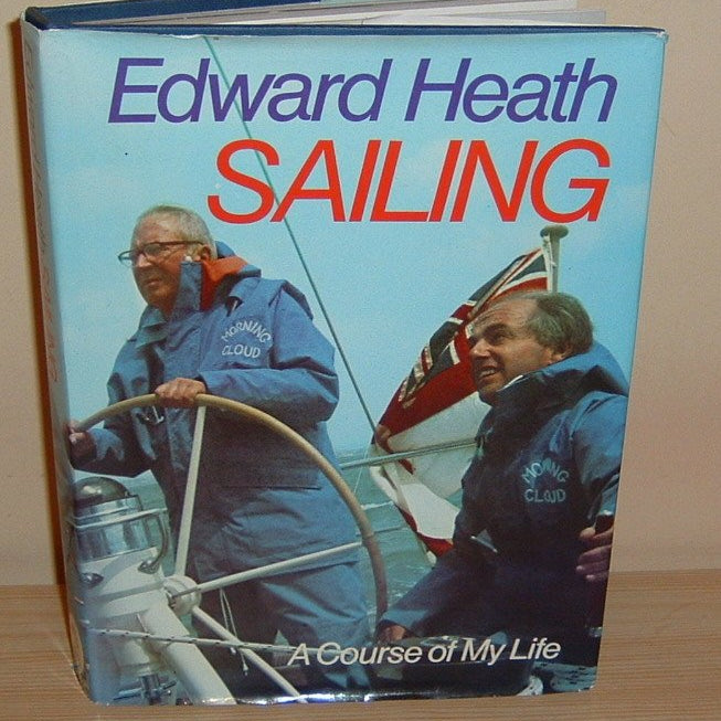 Sailing: A Course of My Life Heath, Edward