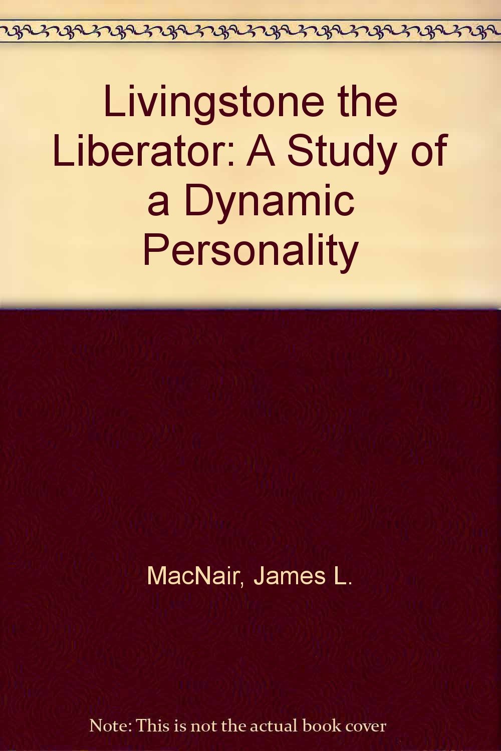 Livingstone the Liberator: A Study of a Dynamic Personality [Paperback] MacNair, James L.