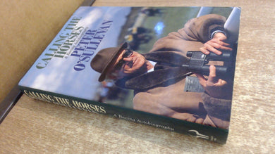 Calling the Horses: A Racing Autobiography O'Sullevan, Sir Peter
