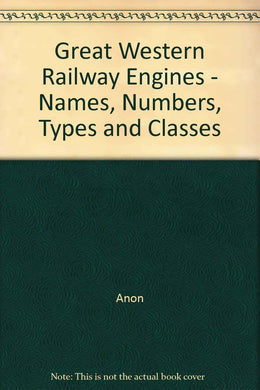 Great Western Railway Engines - Names, Numbers, Types and Classes [Paperback]