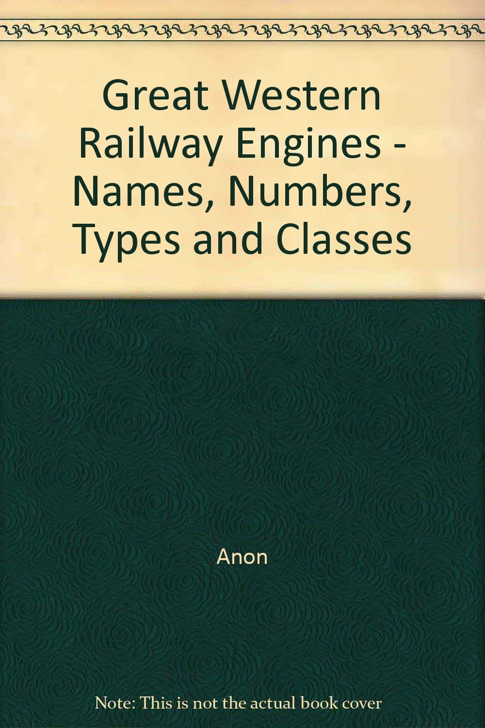 Great Western Railway Engines - Names, Numbers, Types and Classes [Paperback]