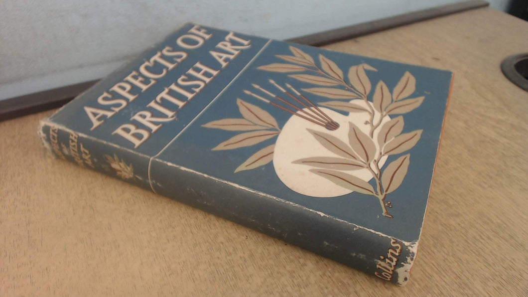 Aspects Of British Art (With 48 Plates In Colour and 127 Illustrations In Black and White) [Hardcover] Michael  Ayrton (edit W. J. Turner)