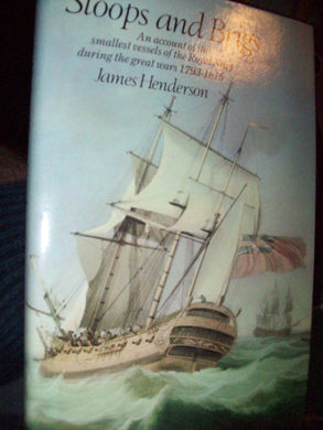 Sloops And Brigs An Account Of The Smallest Vessels Of The Royal Navy During The Great Wars 1793-1815 [Hardcover] Henderson, James
