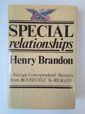 Special Relationships: A Foreign Correspondent's Memoirs From Roosevelt To Reagan