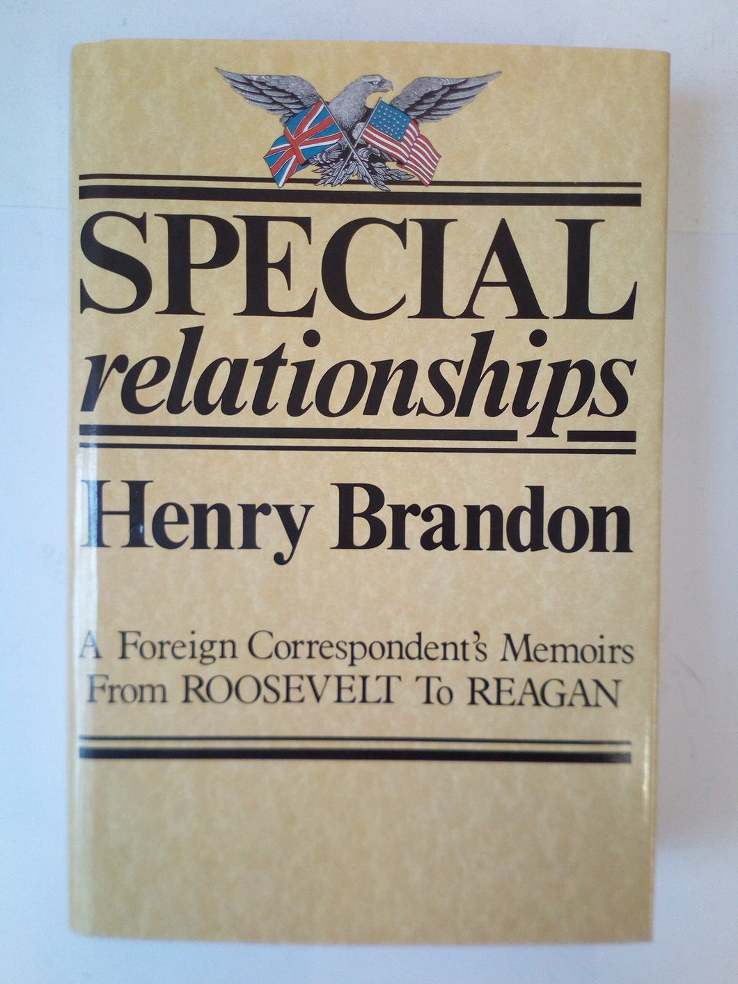 Special Relationships: A Foreign Correspondent's Memoirs From Roosevelt To Reagan