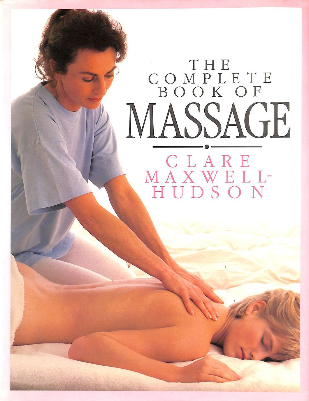 THE COMPLETE BOOK OF MASSAGE. [Hardcover] Maxwell Hudson, Clare.
