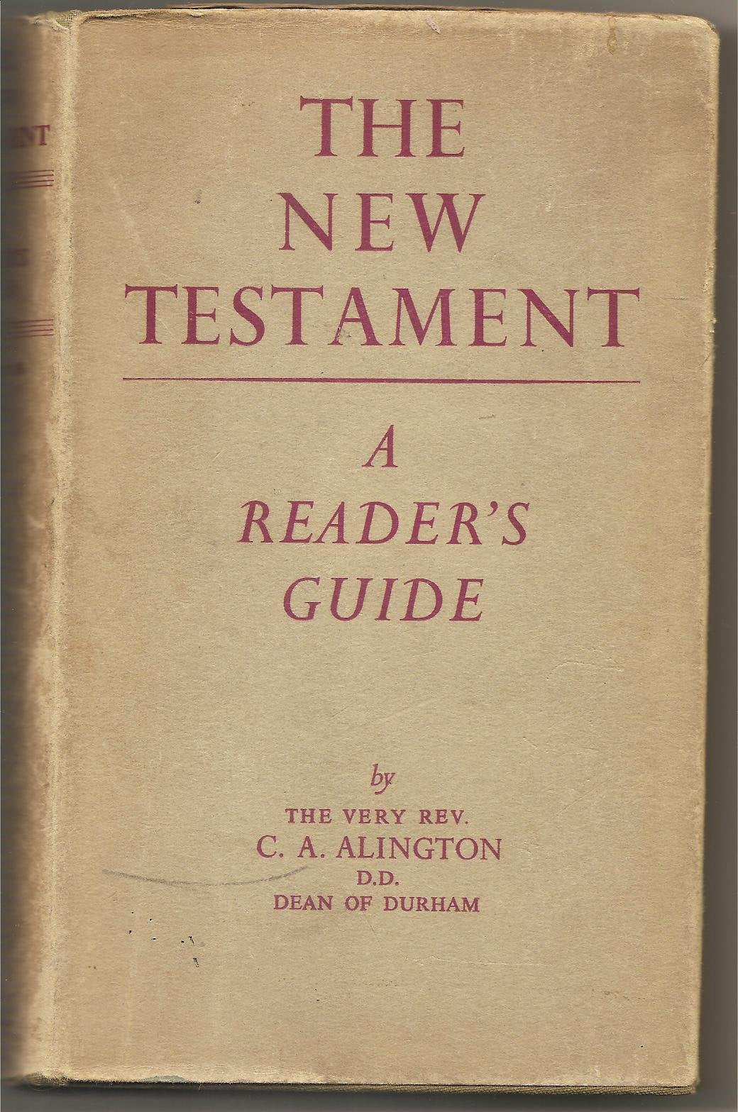 The New Testament: A Reader's Guide [Hardcover] Alington, C A