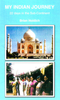 My Indian Journey: 22 Days in the Sub-Continent Holdich, Brian William