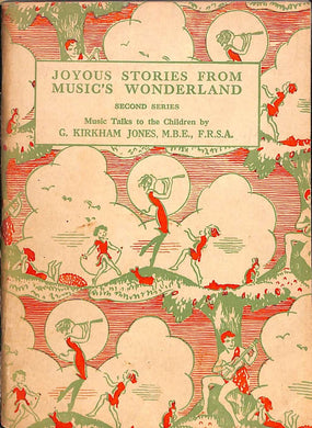 JOYOUS STORIES FROM MUSIC'S WONDERLAND - SECOND SERIES - MUSIC TALKS TO THE CHILDREN [Paperback] JONES, G KIRKHAM with illustrations by PATERSON, CORA E M