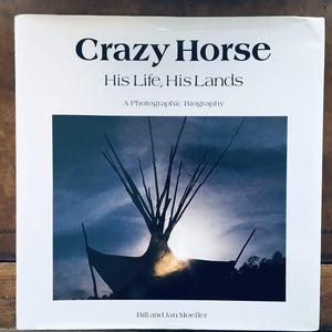 Crazy Horse, His Life, His Lands: A Photographic Biography Moeller, Bill and Moeller, Jan