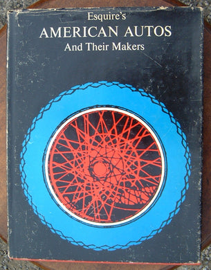 ESQUIRE'S AMERICAN AUTOS AND THEIR MAKERS [Hardcover] Wilkie, David J.