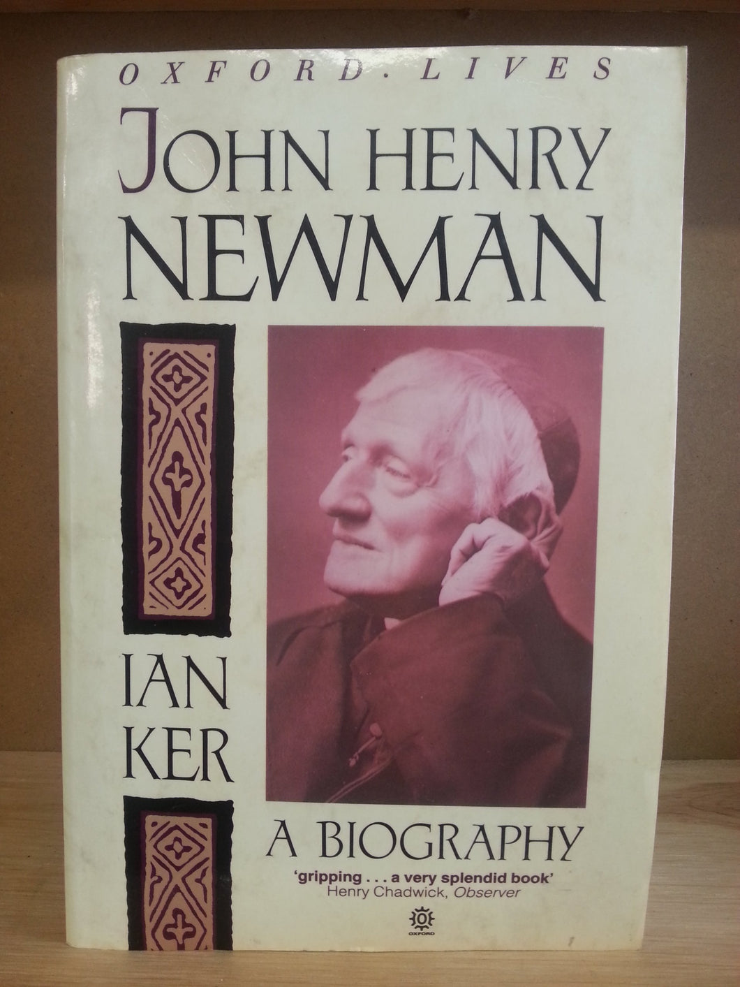 John Henry Newman: A Biography (Oxford lives) Ker, I. T.