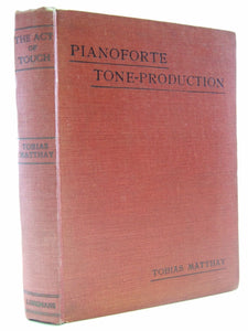 THE ACT OF TOUCH IN ALL ITS DIVERSITY AN ANALYSIS AND SYNTHESES OF PIANOFORTE TONE-PRODUCTION [Hardcover] MATTHAY, Tobias