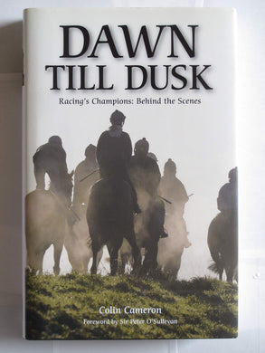 Dawn Till Dusk: Racing's Champions Behind the Scenes [Hardcover] Colin Cameron