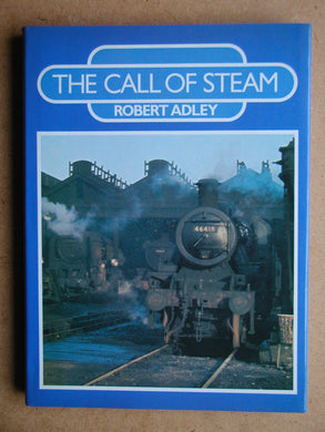 THE CALL OF STEAM, [Hardcover] Adley, Robert