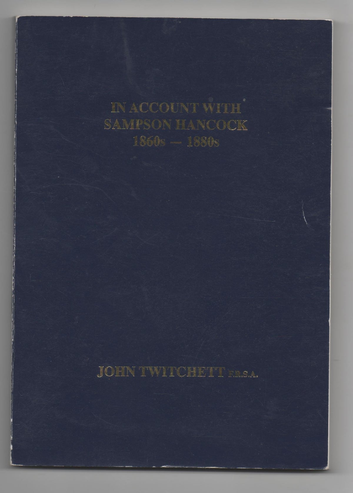 In Account with Sampson Hancock, 1860s-80s by John Twitchett (31-Jul-1996) Hardcover [Unknown Binding]