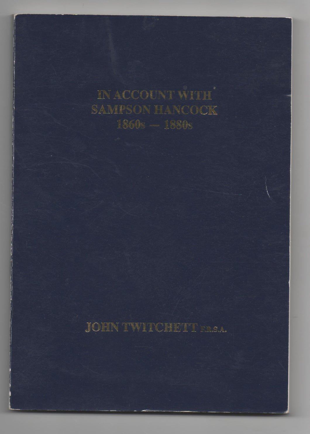 In Account with Sampson Hancock, 1860s-80s by John Twitchett (31-Jul-1996) Hardcover [Unknown Binding]