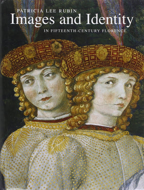 Images and Identity in Fifteenth-Century Florence [Hardcover] Rubin, Patricia Lee