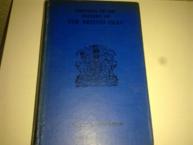 Outlines of the History of the British Isles [Hardcover] Hearnshaw, F. J. C. (Fossey John Cobb) (1869-1946)
