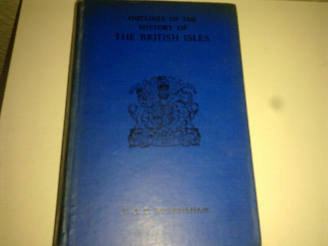 Outlines of the History of the British Isles [Hardcover] Hearnshaw, F. J. C. (Fossey John Cobb) (1869-1946)