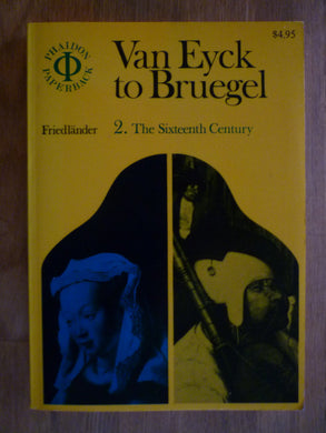From Van Eyck to Bruegel: The 16th Century v. 2 Friedlander, Max J. and Kay, M.