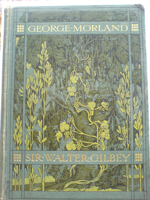 George Morland His Life And Works by Sir Walter Gilbey. Hardcover