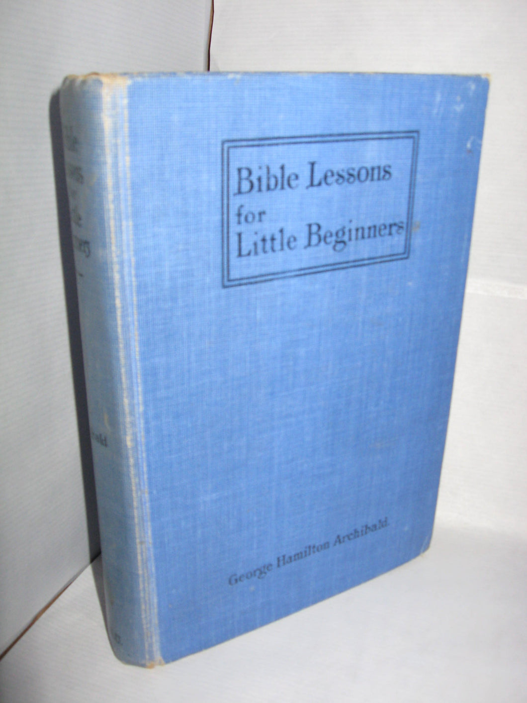 Bible Lessons for Little Beginners [Hardcover] George Hamilton Archibald