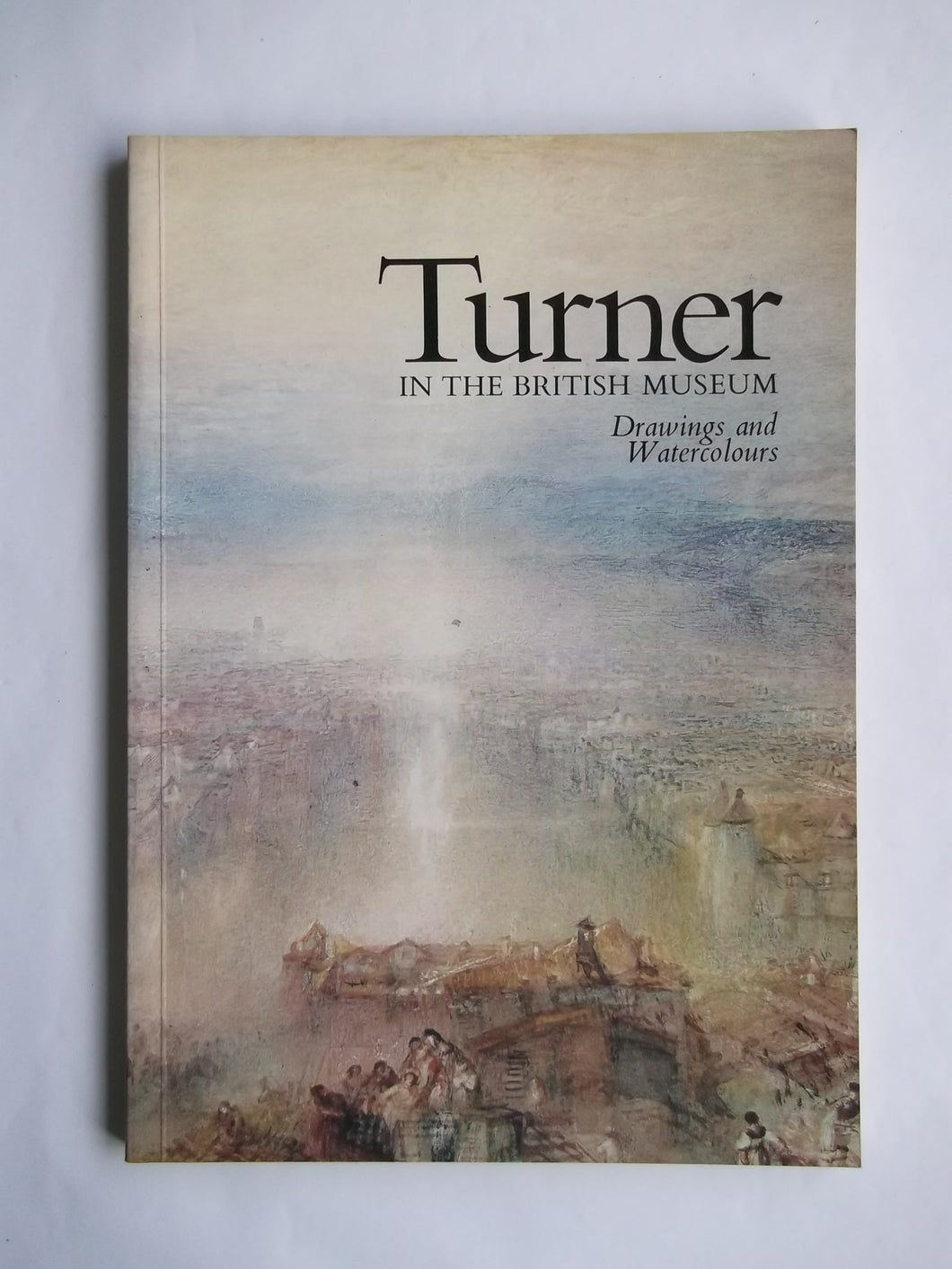 Turner in the British Museum: Drawings and Watercolours