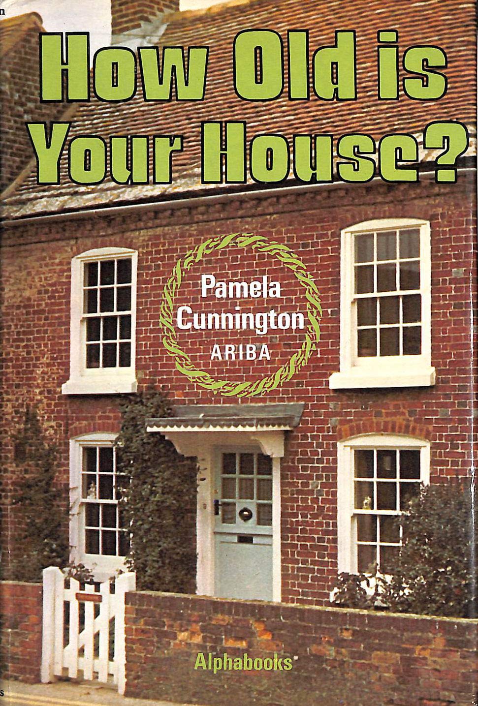 How Old is Your House? Cunnington, Pamela