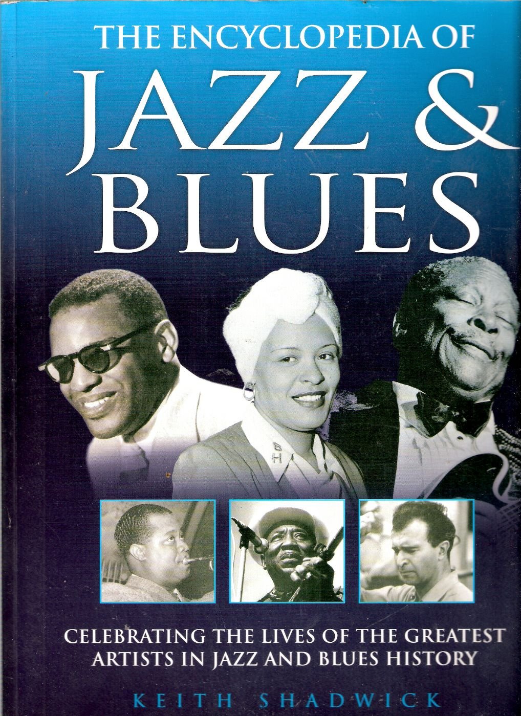 The Encyclopedia of Jazz & Blues (Celebrating the Lives of the Greatest Artists in Jazz and Blues History)