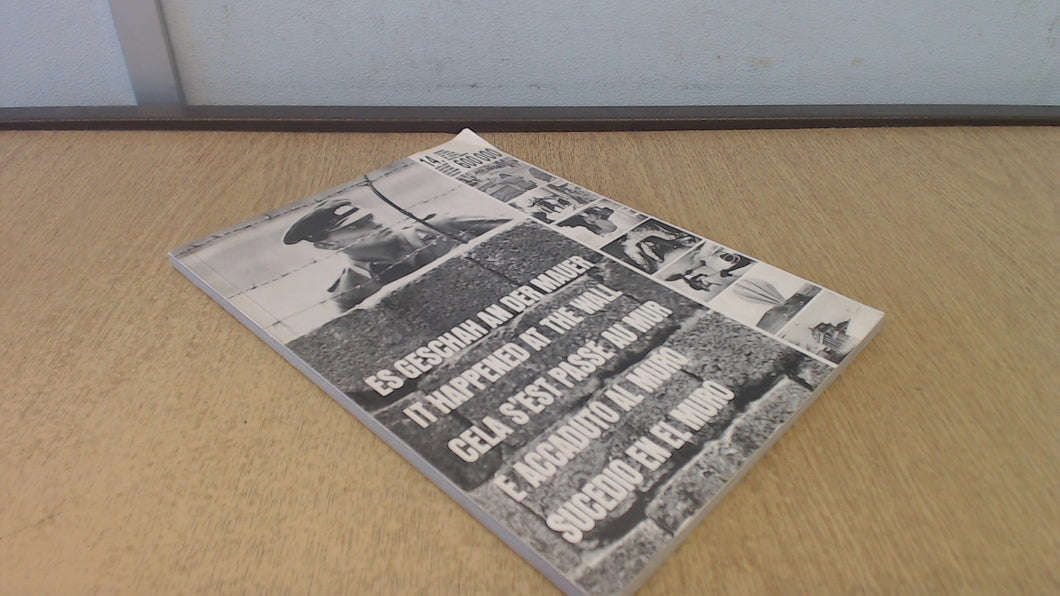 ES GESCHAH AN DER MAUER. IT HAPPENED AT HE WALL. CELA S'EST PASSE AU MUR. SUCEDIO EN EL MURO. E ACCADUTO AL MURO.