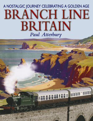 Branch Line Britain: A Nostalgic Journey Celebrating a Golden Age [Paperback] Atterbury, Paul