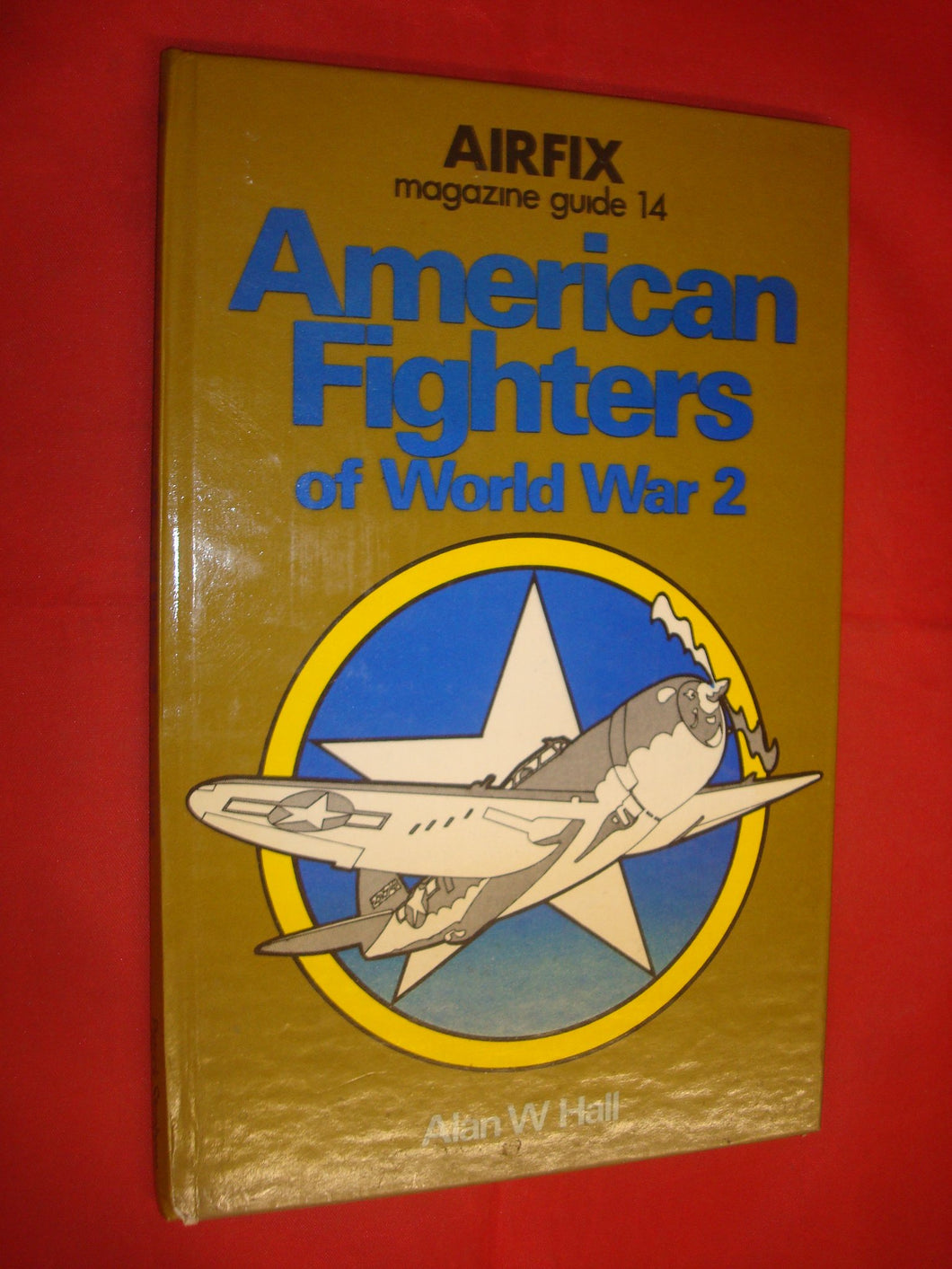 Airfix Magazine Guide 14 - American Fighters of World War 2 Hall, Alan W.