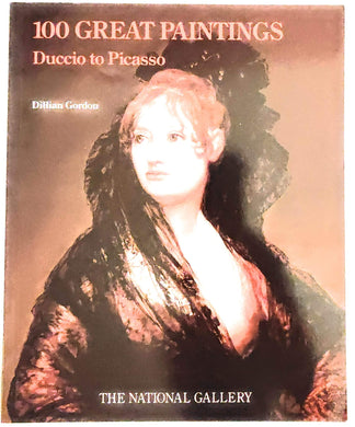 The National Gallery, London. 100 Great Paintings: Duccio to Picasso. European Paintings from the 14th to the 20th Century Gordon, Dillian
