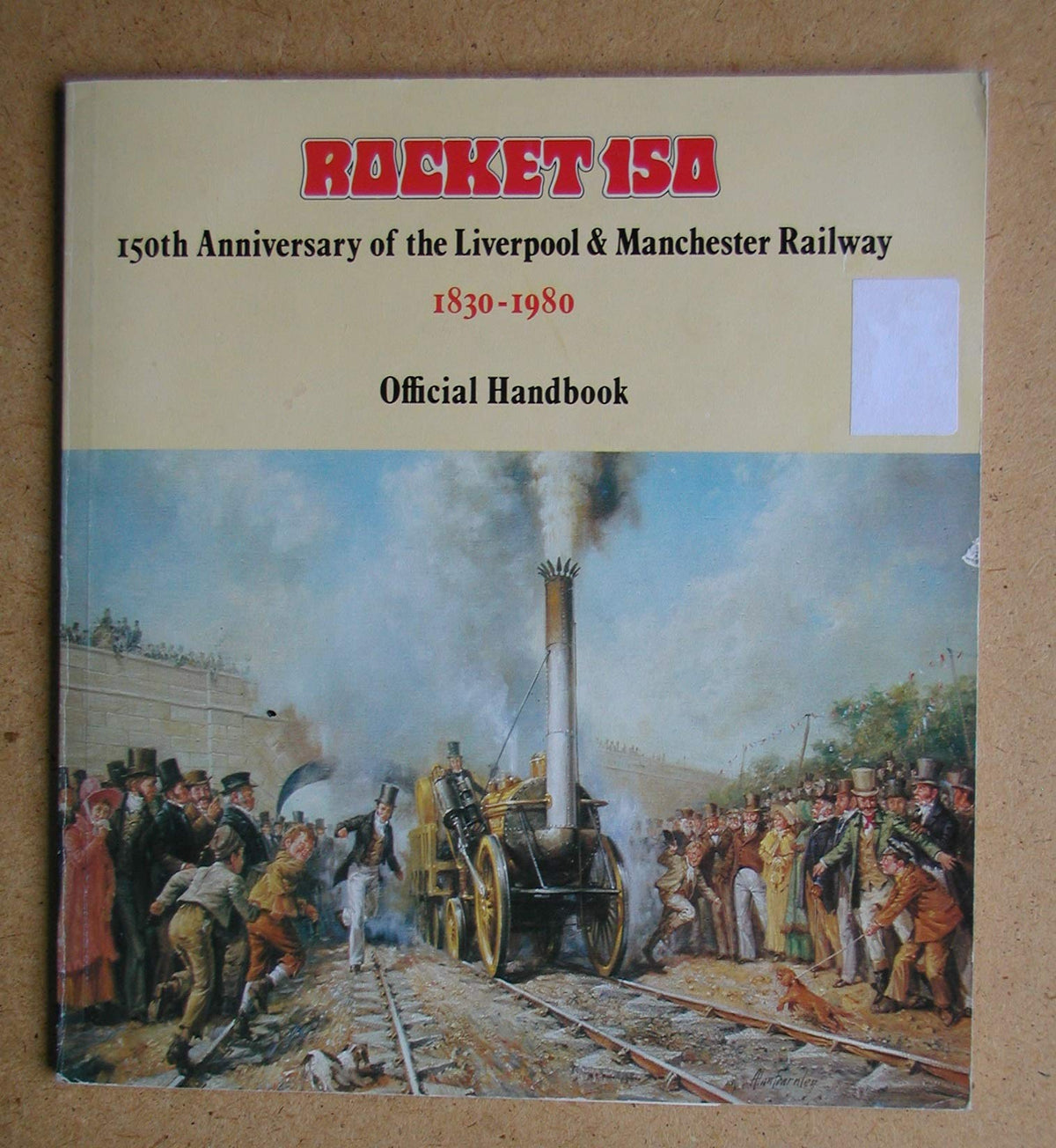 Rocket 150: One Hundred and Fiftieth Anniversary of the Liverpool and Manchester Railway, 1830-1980 - Official Handbook Body, Geoffrey
