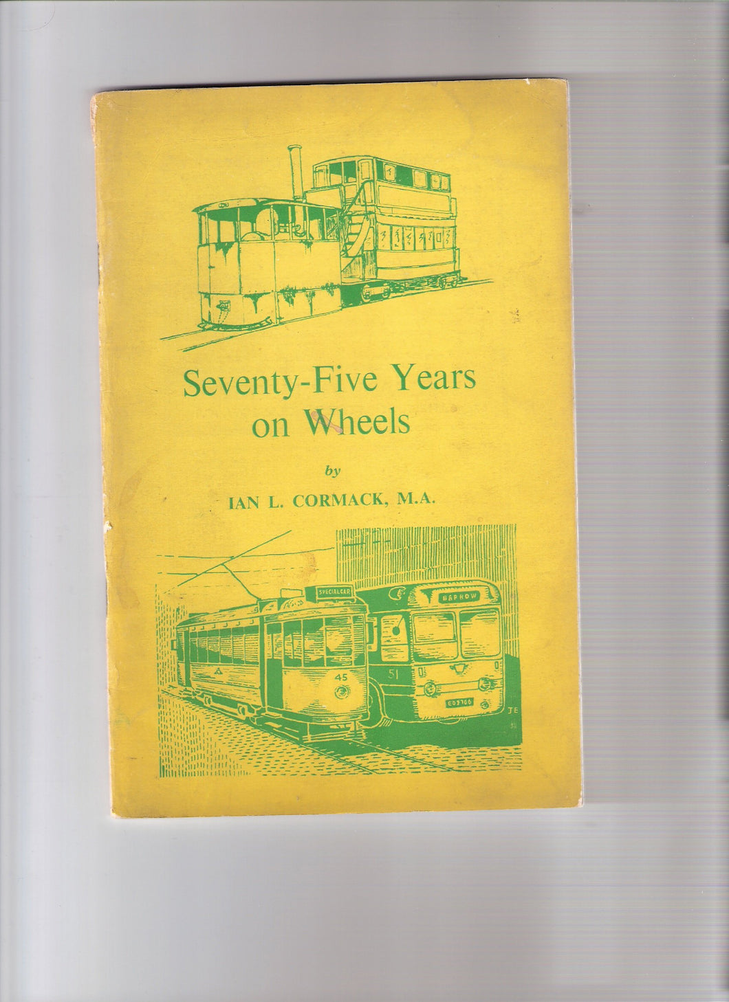 Seventy-Five Years on Wheels. The history of public transport in Barrow-in-Furness, 1885-1960 ... Published under the auspices of the Scottish Tramway Museum Society. With illustrations and a map [Unknown Binding] Ian Leslie Cormack