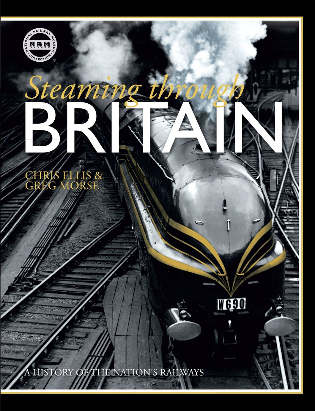 Steaming Through Britain: A History of the Nation's Railways [Hardcover] Chris Ellis