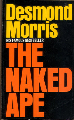 The Naked Ape: A Zoologist's Study of the Human Animal Morris, Desmond