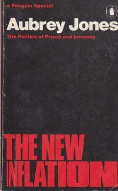 The New Inflation: The Politics of Prices And Incomes (A Penguin special) Jones, Aubrey