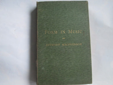 Form in Music, with special reference to the designs of instrumental music. With musical examples [Unknown Binding] Charles Stewart Macpherson