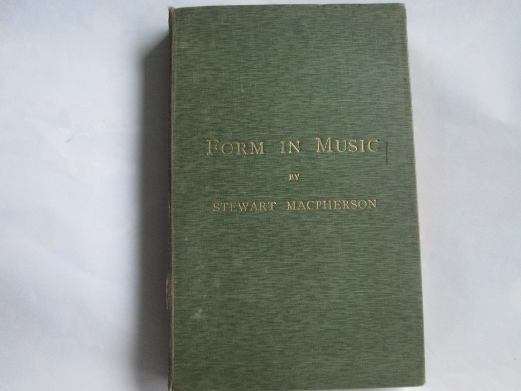 Form in Music, with special reference to the designs of instrumental music. With musical examples [Unknown Binding] Charles Stewart Macpherson