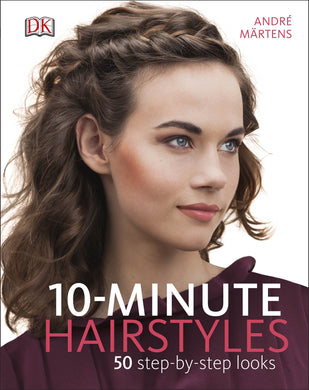 10-Minute Hairstyles: 50 Step-by-Step Looks [Hardcover] M?rtens, Andr?