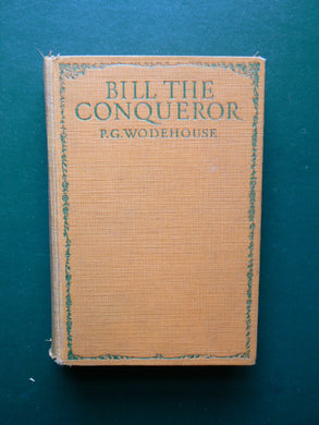 BILL THE CONQUEROR. HIS INVASION OF ENGLAND IN THE SPRINGTIME [Hardcover] Wodehouse, P. G.