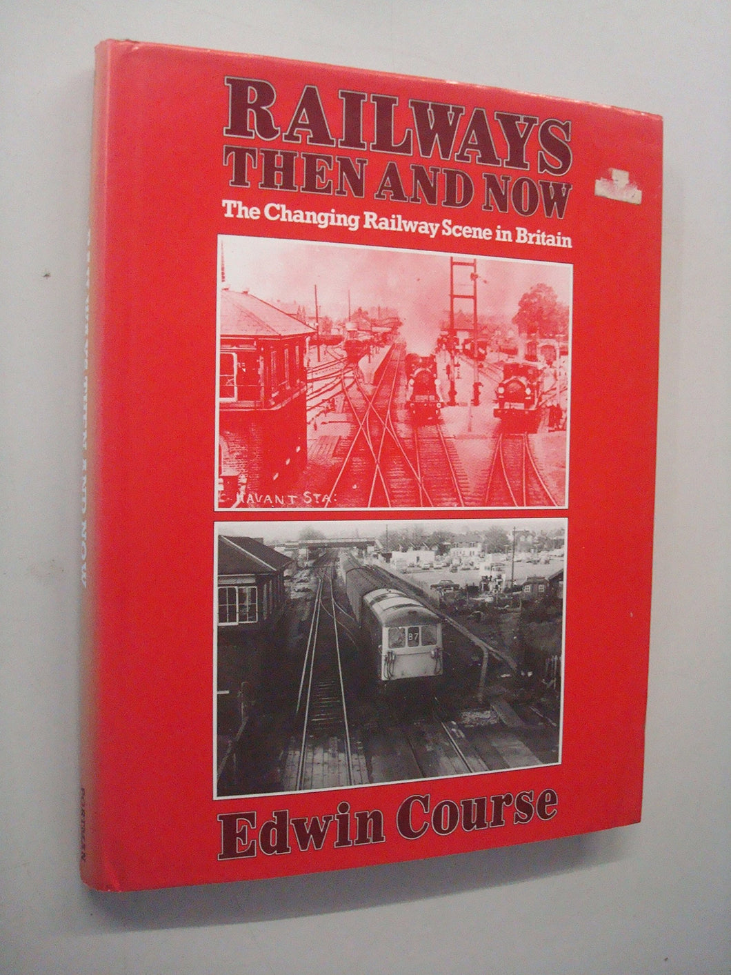 RAILWAYS THEN AND NOW: THE CHANGING RAILWAY SCENE IN BRITAIN. [Hardcover] Course, Edwin