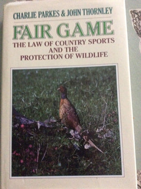 FAIR GAME: THE LAW OF COUNTRY SPORTS AND THE PROTECTION OF WILDLIFE.