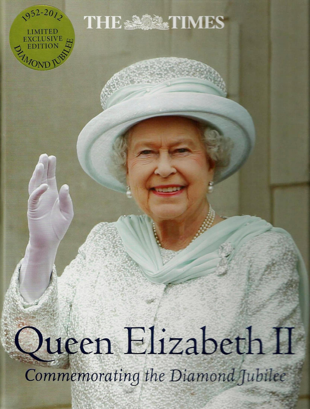 Queen Elizabeth II - Commemorating Diamond Jubilee 1952 - 2012 The Times Limited Exclusive Edition | Lavishly illustrated book with hundreds of photos (Contents: The Queen's Accession and Coronation | The First Decade 1952-1961 | The Second Decade 1962-19